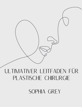 ULTIMATIVER LEITFADEN FÜR PLASTISCHE CHIRURGIE (German Edition)
