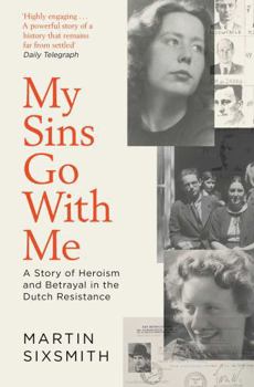 Paperback My Sins Go with Me: A Story of Heroism and Betrayal in the Dutch Resistance Book