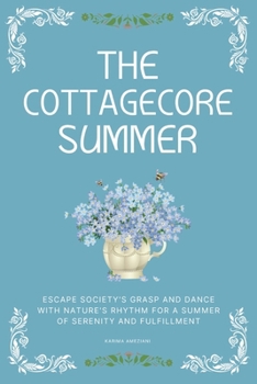 The Cottagecore Summer: Escape Society's Grasp and Dance with Nature's Rhythm for a Summer of Serenity and Fulfillment