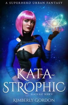 Paperback Kat-a-strophic: A Superhero Urban Fantasy (Black Kat) Book