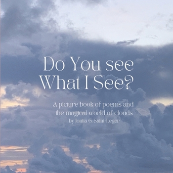 Paperback Do You See What I See?: A Picture Book of Poems of The Magical World of Clouds Book