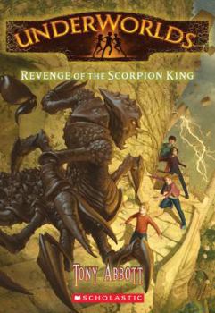 Underworlds Book 3: Revenge of the Scorpion King - Book #3 of the Underworlds