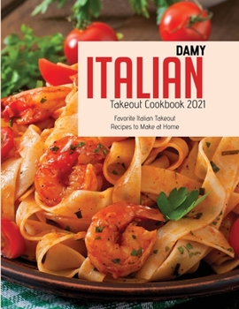 Paperback Italian Takeout Cookbook 2021: Favorite Italian Takeout Recipes to Make at Home Book