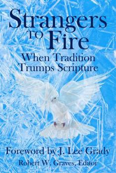 Paperback Strangers to Fire: When Tradition Trumps Scripture Book