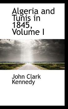 Paperback Algeria and Tunis in 1845, Volume I Book