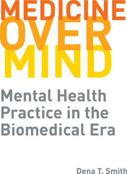 Paperback Medicine Over Mind: Mental Health Practice in the Biomedical Era Book