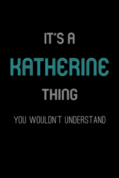 Paperback It's A Katherine Thing, You Wouldn't Understand: Personalized Notebook Journal With Name Blank Lined Customized Diary Logbook Gifts Book