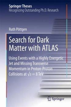 Search for Dark Matter with ATLAS: Using Events with a Highly Energetic Jet and Missing Transverse Momentum in Proton-Proton Collisions at √s = 8 TeV