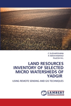 LAND RESOURCES INVENTORY OF SELECTED MICRO WATERSHEDS OF YADGIR: USING REMOTE SENSING AND GIS TECHNIQUES