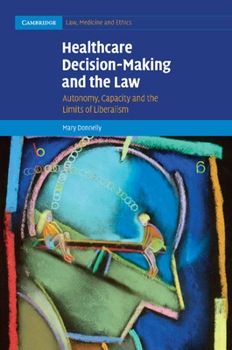 Paperback Healthcare Decision-Making and the Law: Autonomy, Capacity and the Limits of Liberalism Book