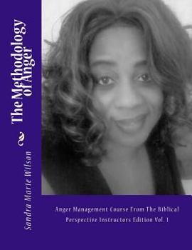 Paperback The Methodology of Anger: Anger Management Course From The Biblical Perspective Instructors Edition Vol. 1 Book