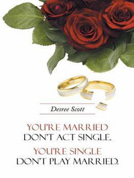 Paperback You're Married Don't ACT Single. You're Single Don't Play Married. Book