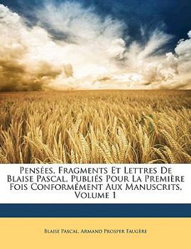 Paperback Pensées, Fragments Et Lettres De Blaise Pascal, Publiés Pour La Première Fois Conformément Aux Manuscrits, Volume 1 [French] Book