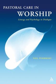 Paperback Pastoral Care in Worship: Liturgy and Psychology in Dialogue Book