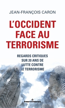 L'Occident face au terrorisme: Regards critiques sur 20 ans de lutte contre le terrorisme (French Edition)