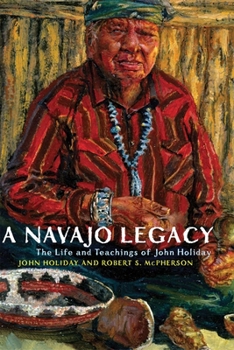 Paperback A Navajo Legacy: The Life and Teachings of John Holiday Volume 251 Book