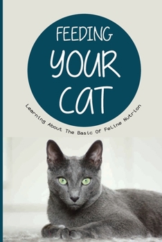 Paperback Feeding Your Cat- Learning About The Basic Of Feline Nutrion: Plant-Based Diets Book