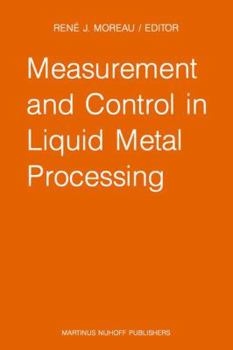 Paperback Measurement and Control in Liquid Metal Processing: Proceedings 4th Workshop Held in Conjunction with the 53rd International Foundry Congress, Prague, Book