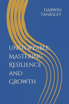 Unstoppable: Mastering Resilience and Growth