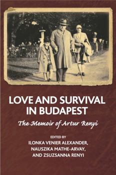 Paperback Love and Survival in Budapest: The Memoir of Artur Renyi (Fiction / Poetry) Book