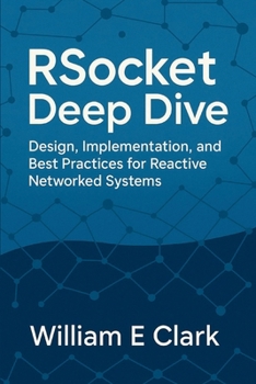 Paperback RSocket Deep Dive: Design, Implementation, and Best Practices for Reactive Networked Systems Book