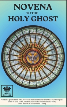 Novena to the Holy Ghost: God and giver of life, who proceeds from the Father and the Son, (Filioque). Spirit of love, truth, wisdom, fortitude, ... the angels, the Virgin Mary and the saints)