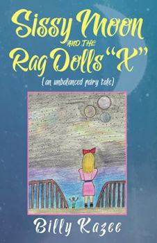 Paperback Sissy Moon and the Rag Dolls "X": (an unbalanced fairy tale) Book