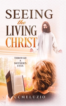 Hardcover Seeing the living Christ: Through a Mother's Eyes Book