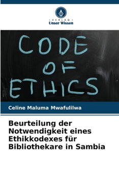 Beurteilung der Notwendigkeit eines Ethikkodexes für Bibliothekare in Sambia (German Edition)