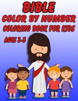 Bible Color by Number Coloring Book for Kids Ages 3-5: Bible Stories Inspired Coloring Pages With Bible Verses to Help Learn About the Bible and Jesus Christ