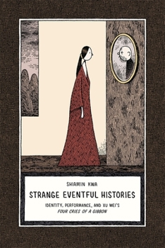 Hardcover Strange Eventful Histories: Identity, Performance, and Xu Wei's Four Cries of a Gibbon Book