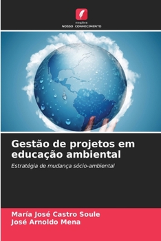 Gestão de projetos em educação ambiental: Estratégia de mudança sócio-ambiental