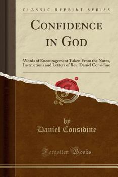 Paperback Confidence in God: Words of Encouragement Taken from the Notes, Instructions and Letters of Rev. Daniel Considine (Classic Reprint) Book
