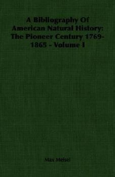 Paperback A Bibliography of American Natural History: The Pioneer Century 1769-1865 - Volume I Book