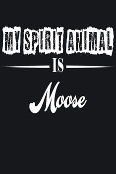 My Spirit Animal is Moose: Notebook Journal Pet and  Animal Zoo Lover Africa Safari and wildlife Fans  Notebook 6x9 Inches 110 dotted pages for notes, ... | Organizer writing book diary