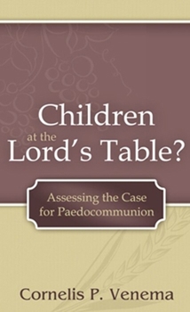 Paperback Children at the Lord's Table?: Assessing the Case for Paedocommunion Book