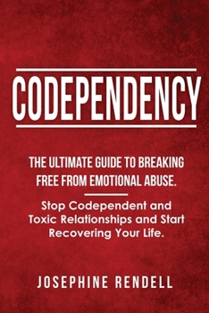Paperback Codependency: The Ultimate Guide to Breaking Free from Emotional Abuse. Stop Codependent and Toxic Relationships and Start Recovering Your Life. Book
