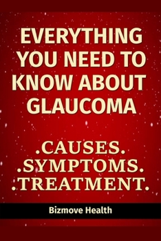 Paperback Everything you need to know about Glaucoma: Causes, Symptoms, Treatment Book