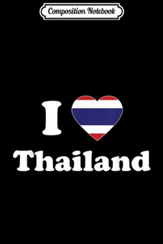 Composition Notebook: I Love Thailand I Heart Thailand Thai Gift Journal/Notebook Blank Lined Ruled 6x9 100 Pages