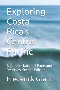 Paperback Exploring Costa Rica's Central Pacific: A guide to National Parks and Reserves-Second Edition Book