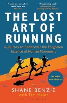 Paperback The Lost Art of Running: A Journey to Rediscover the Forgotten Essence of Human Movement Book