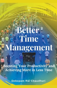 Paperback Better Time Management: - Boosting Your Productivity and Achieving More in Less Time Book