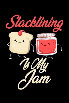 Slacklining is My Jam: Funny Slacklining Journal (Diary, Notebook) Christmas & Birthday Gift for Slacklining Enthusiasts