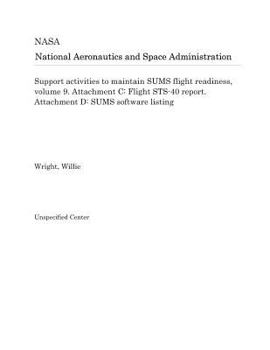 Paperback Support Activities to Maintain Sums Flight Readiness, Volume 9. Attachment C: Flight Sts-40 Report. Attachment D: Sums Software Listing Book