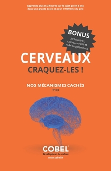 Paperback Cerveaux, Craquez-Les !: Tome 1/3: Nos mécanismes cachés [French] Book