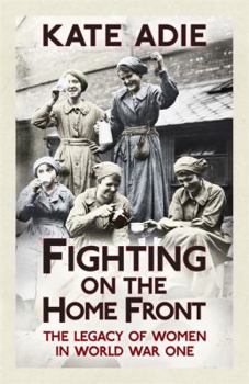 Hardcover Fighting on the Home Front: The Legacy of Women in World War One Book