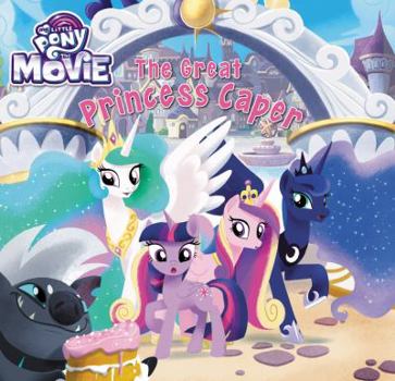 Hardcover My Little Pony: The Movie: The Great Princess Caper Book