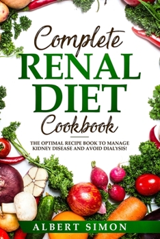 Paperback Complete Renal Diet Cookbook: The Optimal Recipe Book to Manage Kidney Disease and Avoid Dialysis! Book