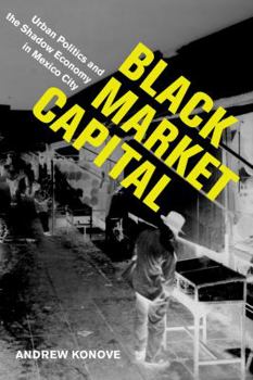 Paperback Black Market Capital: Urban Politics and the Shadow Economy in Mexico City Book