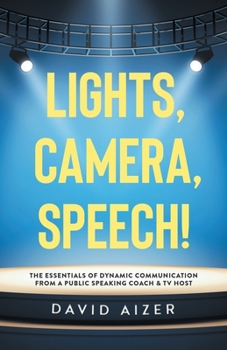 Paperback Lights, Camera, Speech!: The Essentials Of Dynamic Communication From A Public Speaking Coach & TV Host Book